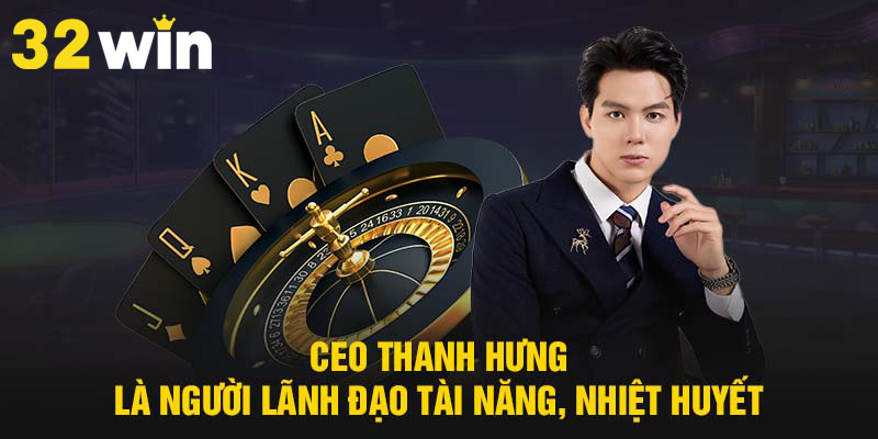 CEO Thanh Hưng là người lãnh đạo tài năng, nhiệt huyết