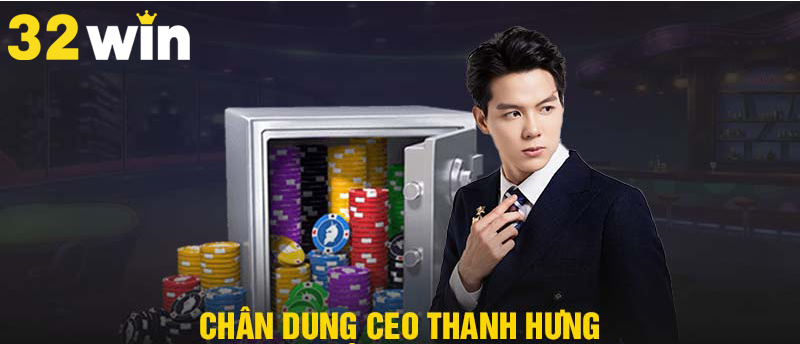 Chân dung CEO Thanh Hưng tài năng của nhà cái 32WIN
